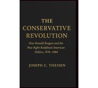 The Conservative Revolution: How Ronald Reagan and the New Right Redefined American Politics, 1976-1984