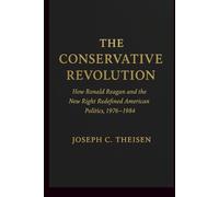 The Conservative Revolution: How Ronald Reagan and the New Right Redefined American Politics, 1976-1984