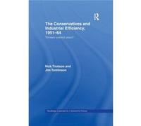 The Conservatives and Industrial Efficiency 19511964 by Jim Tomlinson Jim Tomlinson (Auteur)