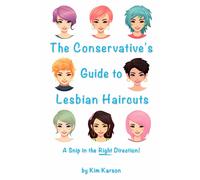 The Conservative's Guide To Lesbian Haircuts: A Snip In The Right Direction