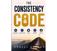 The Consistency Code: Why Smart People Stay Inconsistent-and the Science of Building Self-Discipline That Lasts