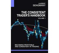 The Consistent Trader's Handbook: Becoming Profitable and Consistent in Trading
