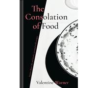 The Consolation of Food: Stories about life and death, seasoned with recipes
