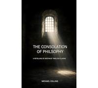 The Consolation of Philosophy: A Retelling of Boethius' Timeless Classic
