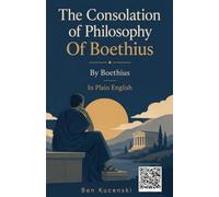 The Consolation of Philosophy of Boethius By Boethius In Plain English