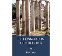 The Consolation of Philosophy: Roman Dialogue on Fortune and True Happiness (Annotated)