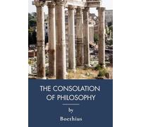 The Consolation of Philosophy: Roman Dialogue on Fortune and True Happiness (Annotated)
