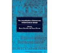 The Consolidation of Democracy in East-Central Europe, Democratization and Authoritarianism in Post-Communist Societies , No 1