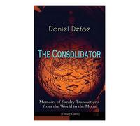 The Consolidator - Memoirs Of Sundry Transactions From The World In The Moon (Fantasy Classic)