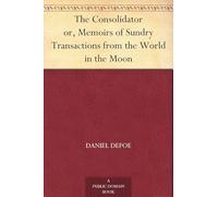 The Consolidator; or, Memoirs of Sundry Transactions From the World in the Moon