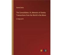 The Consolidator Or Memoirs of Sundry Transactions from the World in the Moonin large print - Daniel Defoe - BoD Third Party Titles - Livre en Anglais Daniel DefoeDaniel Defoe (Auteur)