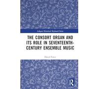 The Consort Organ and Its Role in Seventeenth-century Ensemble Music