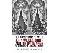 The Conspiracy Between John Wilkes Booth and the Union Army to Assassinate Abraham Lincoln