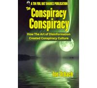 The Conspiracy Conspiracy: How The Art of Disinformation Created Conspiracy Culture