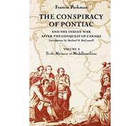 The Conspiracy of Pontiac and the Indian War After the Conquest of Canada: To the Massacre at Michillimackinac