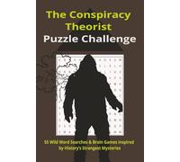 The Conspiracy Theorist Puzzle Challenge: Easy to Read Print Word Puzzle about Strange Places, Conspiracies and More [6x9, 110 pages, 50+ puzzles] ... for Mystery Lovers, Uncle Joe and Puzzle Fans