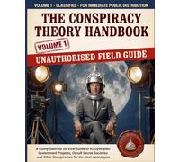 The Conspiracy Theory Handbook: A Funny Satirical Survival Guide to 42 Dystopian Government Projects, Occult Secret Societies and Other Conspiracies for the Next Apocalypse