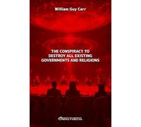 The Conspiracy To Destroy All Existing Governments and Religions