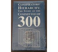 The Conspirators' Hierarchy: The Committee Of 300
