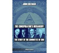 The conspirator's hierarchy: The story of the committee of 300