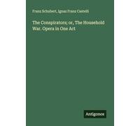 The Conspirators; or, The Household War. Opera in One Act