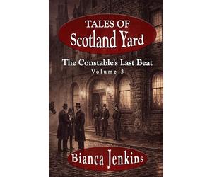 The Constable's Last Beat: Tales of Scotland Yard
