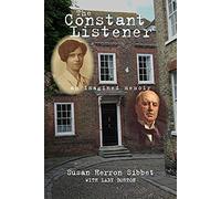 The Constant Listener: Henry James And Theodora Bosanquet--An Imagined Memoir