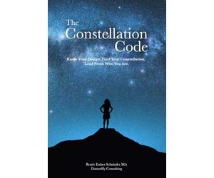 The Constellation Code: Know your design. Find your constellation. Lead from who you are.
