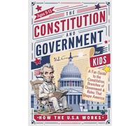 The Constitution and Government for Kids-How the USA Works: A Fun Guide to the Constitution, Branches of Government & Rules That Shape America