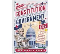 The Constitution and Government for Kids-How the USA Works: A Fun Guide to the Constitution, Branches of Government & Rules That Shape America