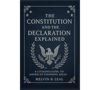 The Constitution and the Declaration Explained: A Citizen’s Guide to America’s Founding Ideas