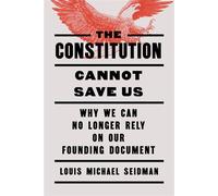 The Constitution Cannot Save Us Why We Can No Longer Rely on Our Founding Document - Louis Michael Seidman - The New Press - ebook (ePub) - Livre