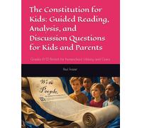 The Constitution for Kids: Guided Reading, Analysis, and Discussion Questions for Kids and Parents: Grades 6-12 Perfect for homeschool History and Civics