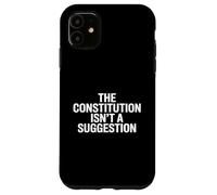 The Constitution ISN’t A Suggestion Coque pour iPhone 11