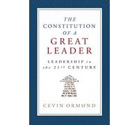 The Constitution Of A Great Leader: Leadership In The 21st Century