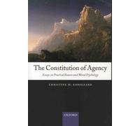 The Constitution Of Agency - Essays On Practical Reason And Moral Psychology