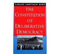 The Constitution of Deliberative Democracy Carlos Santiago Nino (Auteur)