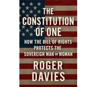The Constitution of One: How the Bill of Rights Protects the Sovereign Man & Woman