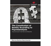 The Constitution of Reality According to Psychoanalysis: Freud and Lacan meet Kant and Descartes