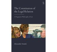 The Constitution of the Legal Relation A Pragmatist Philosophy of Law - Professor Dr Alexander Somek - Hart Publishing - ebook (ePub) - Livre