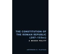 The Constitution of the Roman Republic 287-133 Bc: A Mixed Polity