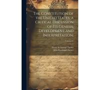 The Constitution Of The United States, A Critical Discussion Of Its Genesis, Development And Interpretation;; Volume 01
