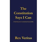The Constitution Says I Can: A Field Manual for Constitutional Accountability