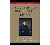 The Constitution Under Social Justice by Antonio Rosmini Antonio Rosmini (Auteur)