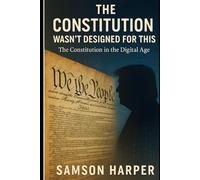 The Constitution Wasn't Designed for This: The Constitution in a Digital Age