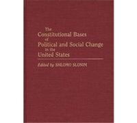 The Constitutional Bases of Political and Social Change in the United States