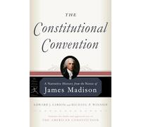 The Constitutional Convention: A Narrative History from the Notes of James Madison