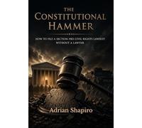 The Constitutional Hammer: How to File a Section 1983 Civil Rights Lawsuit Without a Lawyer