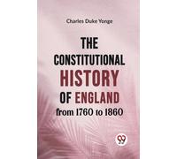 The Constitutional History Of England From 1760 To 1860
