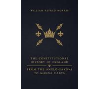 The Constitutional History of England: From the Anglo-Saxons to Magna Carta